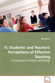 FL Students' and Teachers' Perceptions of Effective Teaching: A Comparison of Ideals and Ratings