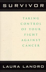 SURVIVOR : TAKING CONTROL OF YOUR FIGHT AGAINST CANCER