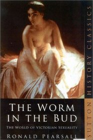 The Worm in the Bud : The World of Victorian Sexuality