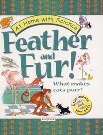 Feather and Fur! What Makes Cats Purr?: Exploring Your Pet's World (At Home With Science)
