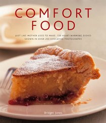 Comfort Food: Just like mother used to make: 150 heart-warming dishes shown in over 200 evocative photographs