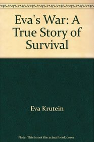 Eva's War: A True Story of Survival