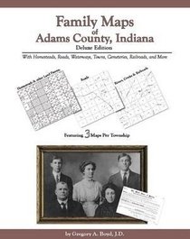 Family Maps of Adams County, Indiana, Deluxe Edition