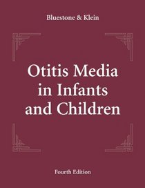 Otitis Media in Infants and Children 4/E (Otitis Media in Infants & Children (BlueStone/Klein))