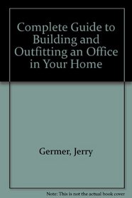 The Complete Guide to Building and Outfitting an Office in Your Home