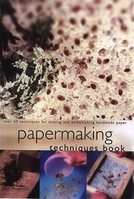 Papermaking Techniques Book: Over 50 Techniques for Making and Embellishing Handmade Paper