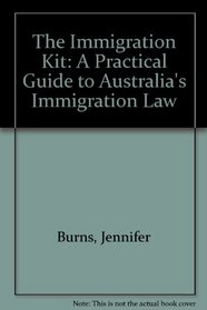 The Immigration Kit: A Practical Guide to Australia's Immigration Law