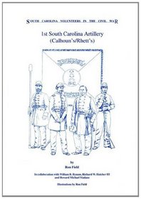 1st South Carolina Artillery (Calhoun's / Rhett's): South Carolina Volunteers in the Civil War