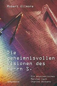 Die Geheimnisvollen Visionen Des Herrn S.: Ein Physikalisches Marchen Nach Charles Dickens (German Edition)