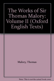 The Works of Sir Thomas Malory: Volume II (Oxford English Texts)