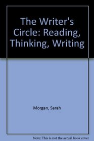 The Writer's Circle: Reading, Thinking, Writing