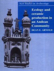 Ecology and Ceramic Production in an Andean Community (New Studies in Archaeology)