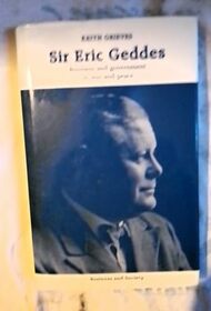 Sir Eric Geddes: Business and Government in War and Peace (Business and Society)