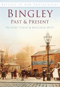 Bingley: Past and Present (Britain in Old Photographs)