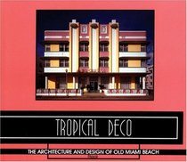 Tropical Deco : The Architecture and Design of Old Miami Beach