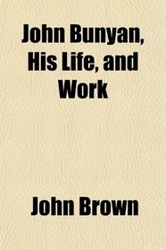 John Bunyan, His Life, and Work