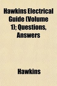 Hawkins Electrical Guide (Volume 1); Questions, Answers