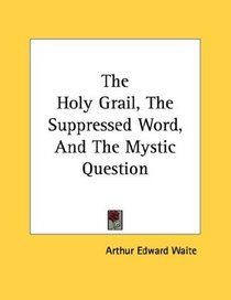 The Holy Grail, The Suppressed Word, And The Mystic Question