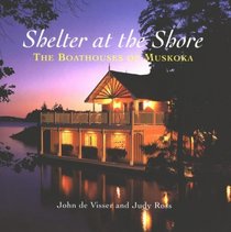 Shelters at the Shore: The Boathouses of Muskoka