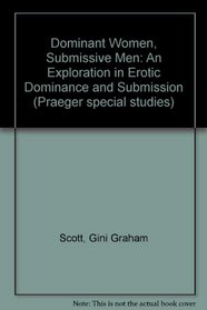 Dominant Women Submissive Men: An Exploration in Erotic Dominance and Submission