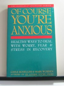 Of Course You're Anxious: Healthy Ways to Deal With Worry, Fear and Stress in Recovery