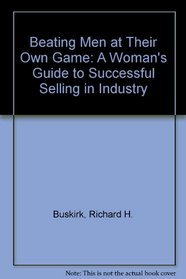 Beating men at their own game: A woman's guide to successful selling in industry