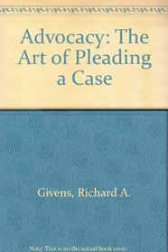 Advocacy, the Art of Pleading a Cause (Trial practice series)