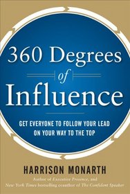 360 Degrees of Influence: Get Everyone to Follow Your Lead on Your Way to the Top