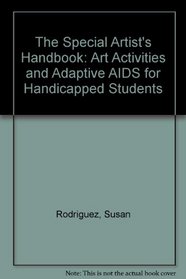The Special Artist's Handbook: Art Activities And Adaptive AIDS for Handicapped Students