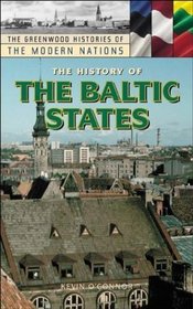The History of the Baltic States (The Greenwood Histories of the Modern Nations)