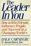 The Leader in You: How to Win Friends, Influence People and Succeed in a Changing World