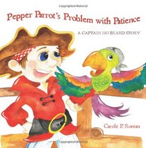 Pepper Parrot's Problem with Patience: A Captain No Beard Story (Volume 2)