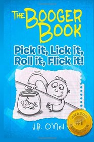 The Booger Book: Pick It, Lick It, Roll It, Flick It (The Disgusting Adventures of Milo Snotrocket) (Volume 2)