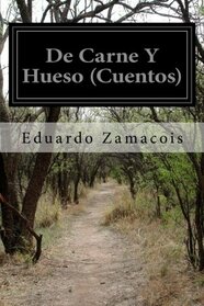 De Carne Y Hueso (Cuentos) (Spanish Edition)