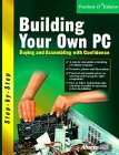 Building Your Own PC: Buying and Assembling With Confidence (Step-By-Step Series)