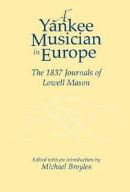 Yankee Musician in Europe: The 1837 Journals of Lowell Mason (Studies in Music)