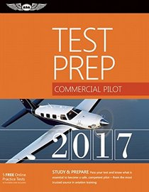 Commercial Pilot Test Prep 2017: Study & Prepare: Pass your test and know what is essential to become a safe, competent pilot ? from the most trusted source in aviation training (Test Prep series)