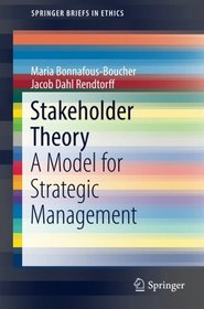 Stakeholder Theory: A Model for Strategic Management (SpringerBriefs in Ethics)