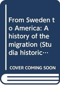 From Sweden to America: A history of the migration (Studia historica upsaliensia)
