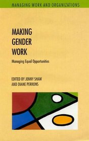 Making Gender Work: Managing Equal Opportunities (Managing Work and Organizations Series)