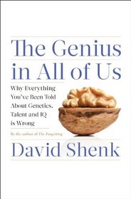 The Genius in All of Us: Why Everything You've Been Told about Genetics, Talent, and IQ is Wrong