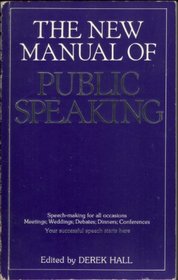 The New Manual of Public Speaking: Speech-Making for All Occasions - Meetings, Weddings, Debates, Dinners