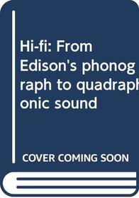 Hi-fi: From Edison's phonograph to quadraphonic sound