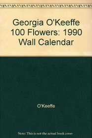 Georgia O'keeffe 100 Flowers: 1990 WALL CALENDAR