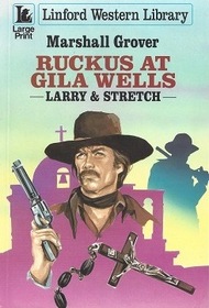 Ruckus at Gila Wells (Larry and Stretch) (Large Print)