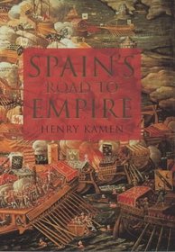 Spain's Road to Empire. The Making of a World Power 1492 - 1763.