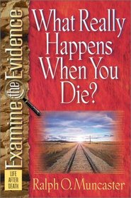 What Really Happens When You Die? (Examine the Evidence Series)