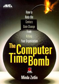 The Computer Time Bomb: How to Keep the Century Date Change from Killing Your Organization (Ama Management Briefing)