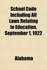 School Code Including All Laws Relating to Education, September 1, 1922