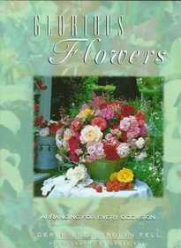 Glorious Flowers: Arranging for Every Occasion